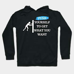 push yourself to get what you want Hoodie